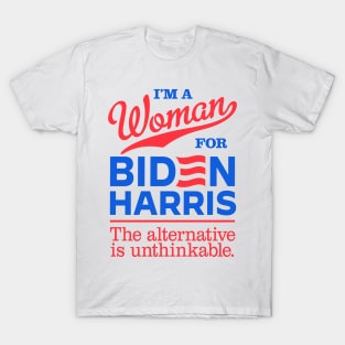 I'm a Woman For Biden, the alternative is unthinkable T-Shirt